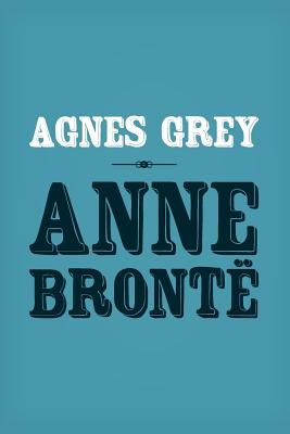 Agnes Grey: Original and Unabridged - Bronte, Anne