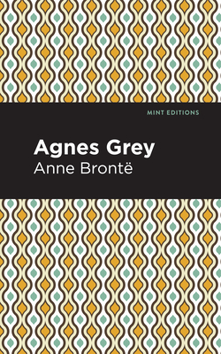 Agnes Grey - Bronte, Anne, and Editions, Mint (Contributions by)