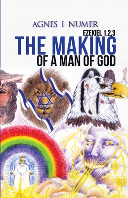 Agnes I. Numer - The Making of a Man of God - Numer, Agnes I, and International, All Nations (Compiled by), and Skinner, Teresa (Compiled by)