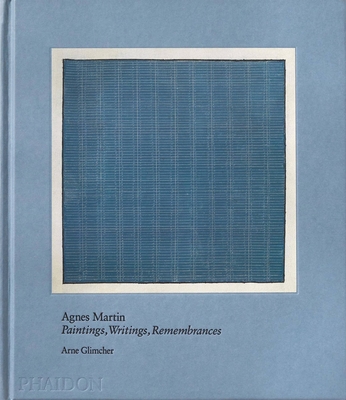 Agnes Martin: Painting, Writings, Remembrances - Glimcher, Arne