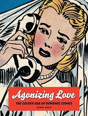 Agonizing Love: The Golden Era of Romance Comics - Barson, Michael