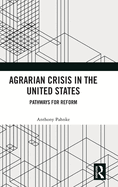 Agrarian Crisis in the United States: Pathways for Reform