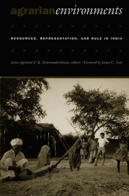 Agrarian Environments: Resources, Representations, and Rule in India - Agrawal, Arun (Editor)