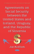 Agreements on Social Security between the United States and Iceland, Uruguay, and the Republic of Slovenia