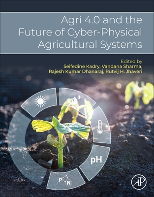 Agri 4.0 and the Future of Cyber-Physical Agricultural Systems - Kadry, Seifedine (Editor), and Sharma, Vandana (Editor), and Dhanaraj, Rajesh Kumar (Editor)