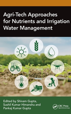 Agri-Tech Approaches for Nutrients and Irrigation Water Management - Gupta, Shivam (Editor), and Himanshu, Sushil Kumar (Editor), and Gupta, Pankaj Kumar (Editor)