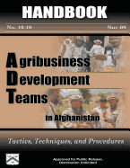Agribusiness Development Teams in Afghanistan: Tactics, Techniques, and Procedures: Handbook 10-10