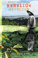 Agricultura, rebeli?n y devoci?n: Tres microhistorias del sureste de Puerto Rico