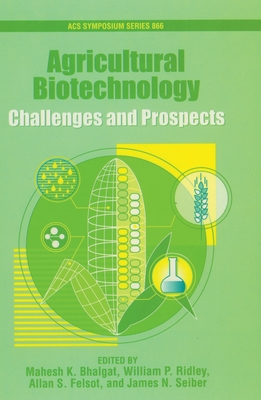 Agricultural Biotechnology: Challenges and Prospects - Bhalgat, Mahesh K (Editor), and Ridley, William P (Editor), and Felsot, Allan S (Editor)