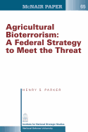 Agricultural Bioterrorism: A Federal Strategy to Meet the Threat - Parker, Henry S