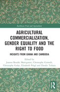 Agricultural Commercialization, Gender Equality and the Right to Food: Insights from Ghana and Cambodia