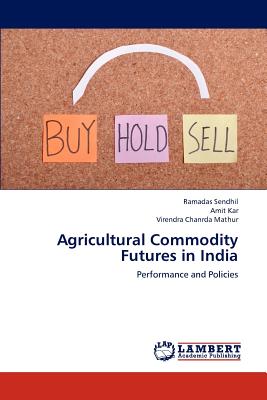 Agricultural Commodity Futures in India - Sendhil Ramadas, and Kar Amit, and Mathur Virendra Chanrda