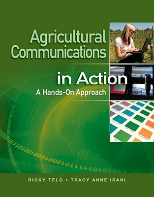 Agricultural Communications in Action: A Hands-On Approach - Telg, Ricky, and Irani, Tracy Anne