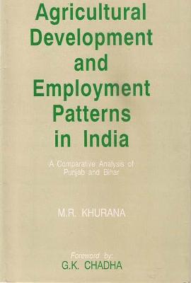 Agricultural Development and Employment Patterns in India: A Comparative Analysis of Punjab and Bihar - Khurana, M. R.