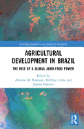 Agricultural Development in Brazil: The Rise of a Global Agro-food Power