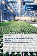 Agricultural Extension Training Manual (Group Extension Approach)