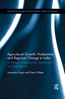 Agricultural Growth, Productivity and Regional Change in India: Challenges of Globalisation, Liberalisation and Food Insecurity - Delacolonge, and Chhetri, Prem