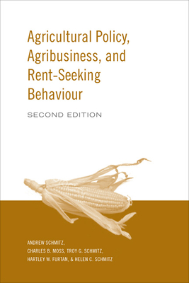 Agricultural Policy, Agribusiness and Rent-Seeking Behaviour - Schmitz, Andrew, and Moss, Charles B, and Schmitz, Troy G