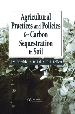 Agricultural Practices and Policies for Carbon Sequestration in Soil - Kimble, John M (Editor), and Lal, Rattan (Editor), and Follett, Ronald F (Editor)