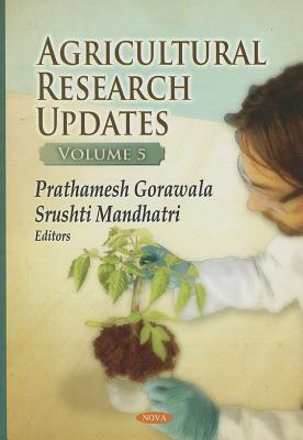 Agricultural Research Updates: Volume 5 - Gorawala, Prathamesh (Editor), and Mandhatri, Srushti (Editor)