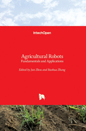 Agricultural Robots: Fundamentals and Applications