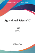 Agricultural Science V7: 1893 (1893)