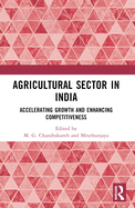 Agricultural Sector in India: Accelerating Growth and Enhancing Competitiveness