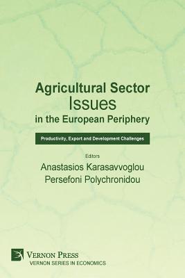 Agricultural Sector Issues in the European Periphery: Productivity, Export and Development Challenges - Karasavvoglou, Anastasios (Editor), and Polychronidou, Persefoni (Editor)