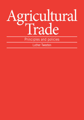 Agricultural Trade: Principles and Policies - Tweeten, Luther