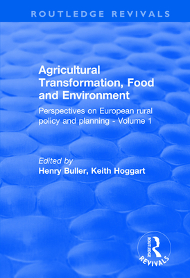 Agricultural Transformation, Food and Environment: Perspectives on European Rural Policy and Planning - Volume 1 - Buller, Henry (Editor), and Hoggart, Keith (Editor)