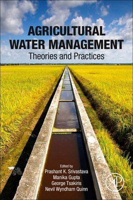 Agricultural Water Management: Theories and Practices - Srivastava, Prashant K. (Editor), and Gupta, Manika (Editor), and Tsakiris, George (Editor)