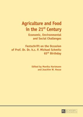 Agriculture and Food in the 21 st  Century: Economic, Environmental and Social Challenges- Festschrift on the Occasion of Prof. Dr. Dr. h.c. P. Michael Schmitz 65 th  Birthday - Hesse, Joachim (Editor), and Hartmann, Monika (Editor)