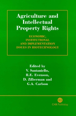 Agriculture and Intellectual Property Rights: Economic, Institutional and Implementation Issues in Biotechnology - Santaniello, Vittorio, and Evenson, Robert E, and Zilberman, David