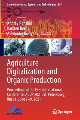 Agriculture Digitalization and Organic Production: Proceedings of the First International Conference, ADOP 2021, St. Petersburg, Russia, June 7-9, 2021 - Ronzhin, Andrey (Editor), and Berns, Karsten (Editor), and Kostyaev, Alexander (Editor)
