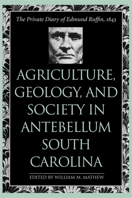 Agriculture, Geology, and Society in Antebellum South Carolina - Mathew, William M (Editor)