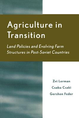 Agriculture in Transition: Land Policies and Evolving Farm Structures in Post Soviet Countries - Lerman, Zvi, and Csaki, Csaba, and Feder, Gershon