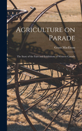 Agriculture on Parade: the Story of the Fairs and Exhibitions of Western Canada