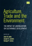 Agriculture, Trade and the Environment: The Impact of Liberalization on Sustainable Development - Antle, John M (Editor), and Lekakis, Joseph N (Editor), and Zanias, George P (Editor)