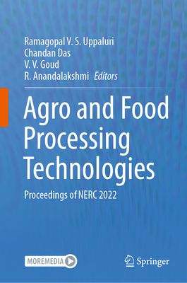 Agro and Food Processing Technologies: Proceedings of Nerc 2022 - Uppaluri, Ramagopal V S (Editor), and Das, Chandan (Editor), and Goud, V V (Editor)