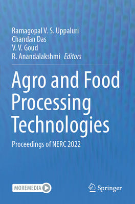 Agro and Food Processing Technologies: Proceedings of NERC 2022 - Uppaluri, Ramagopal V.S. (Editor), and Das, Chandan (Editor), and Goud, V.V. (Editor)