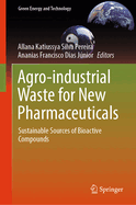Agro-industrial Waste for New Pharmaceuticals: Sustainable Sources of Bioactive Compounds