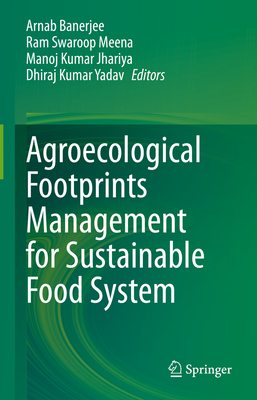 Agroecological Footprints Management for Sustainable Food System - Banerjee, Arnab (Editor), and Meena, Ram Swaroop (Editor), and Jhariya, Manoj Kumar (Editor)
