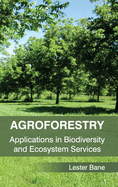 Agroforestry: Applications in Biodiversity and Ecosystem Services