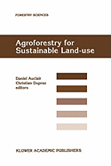 Agroforestry for Sustainable Land-Use Fundamental Research and Modelling with Emphasis on Temperate and Mediterranean Applications: Selected papers from a workshop held in Montpellier, France, 23-29 June 1997