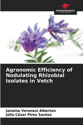 Agronomic Efficiency of Nodulating Rhizobial Isolates in Vetch - Veronezi Alberton, Janaina, and Pires Santos, Jlio Csar