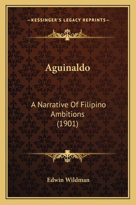 Aguinaldo: A Narrative of Filipino Ambitions (1901) - Wildman, Edwin