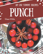 Ah! 202 Yummy Punch Recipes: Welcome to Yummy Punch Cookbook