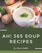 Ah! 365 Soup Recipes: Discover Soup Cookbook NOW!