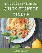 Ah! 365 Yummy Quick Seafood Dinner Recipes: Best-ever Yummy Quick Seafood Dinner Cookbook for Beginners