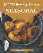 Ah! 365 Yummy Seasonal Recipes: The Best Yummy Seasonal Cookbook on Earth